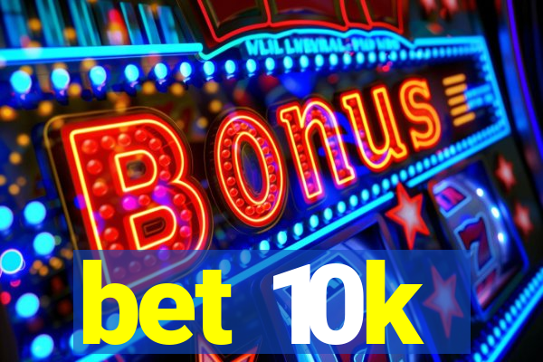 bet 10k